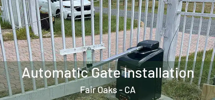 Automatic Gate Installation Fair Oaks - CA