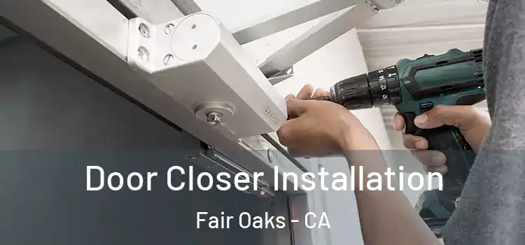 Door Closer Installation Fair Oaks - CA