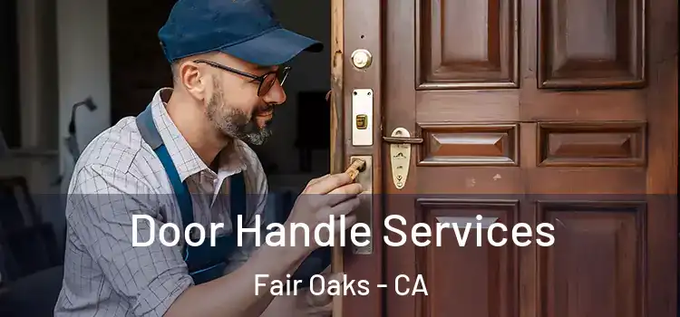 Door Handle Services Fair Oaks - CA