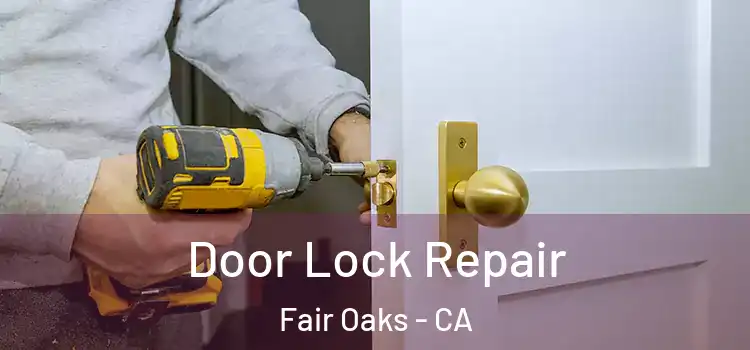 Door Lock Repair Fair Oaks - CA