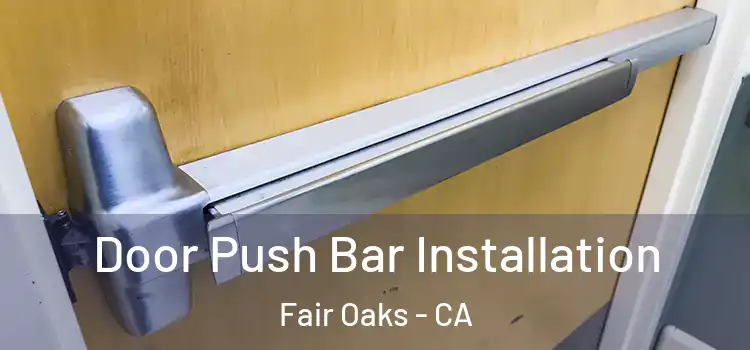 Door Push Bar Installation Fair Oaks - CA