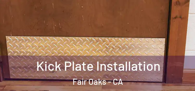 Kick Plate Installation Fair Oaks - CA
