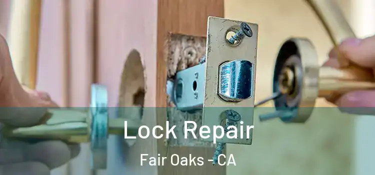 Lock Repair Fair Oaks - CA