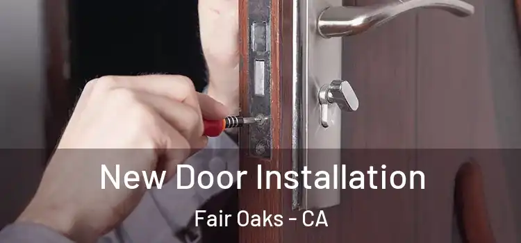 New Door Installation Fair Oaks - CA